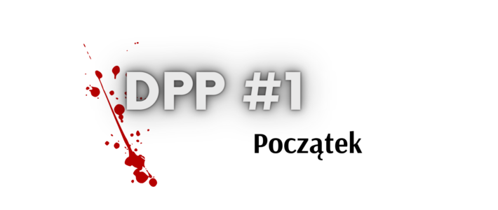 Dpp #1 – Początek