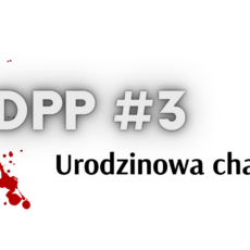 Dpp #3 – Urodzinowa chandra