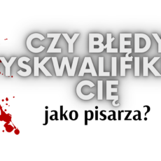 Czy&nbsp;błędy dyskwalifikują Cię jako pisarza?
