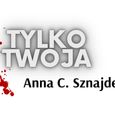 <span class="dquo">„</span>Tylko&nbsp;Twoja” Anna C. Sznajder – opinia