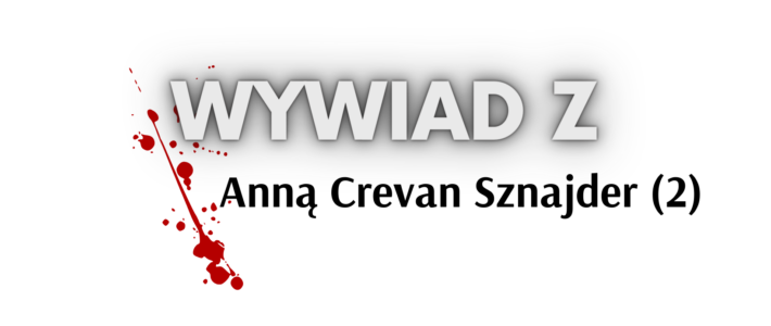 Wywiad z Anną Crevan Sznajder – Cz. 2