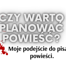 Czy&nbsp;warto planować powieść?